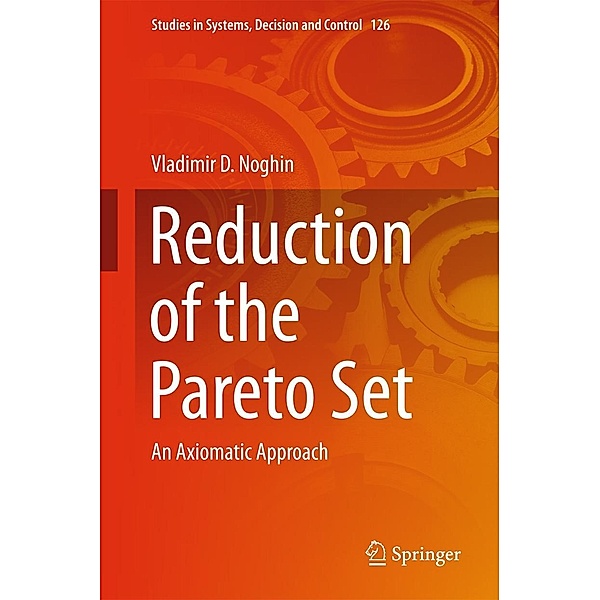 Reduction of the Pareto Set / Studies in Systems, Decision and Control Bd.126, Vladimir D. Noghin