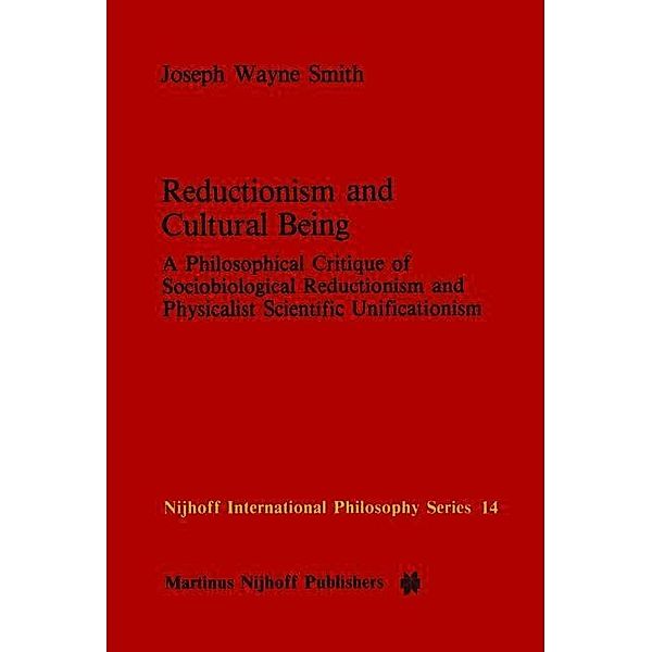 Reductionism and Cultural Being / Nijhoff International Philosophy Series Bd.14, J. W. Smith