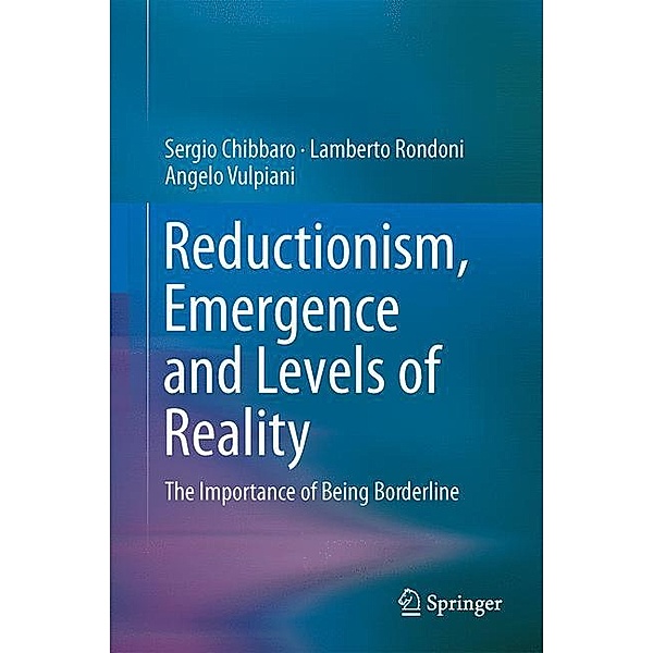 Reductionism, Emergence and Levels of Reality, Sergio Chibbaro, Lamberto Rondoni, Angelo Vulpiani