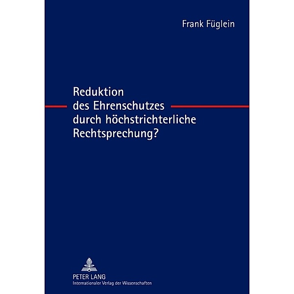 Reduktion des Ehrenschutzes durch höchstrichterliche Rechtsprechung?, Frank Füglein