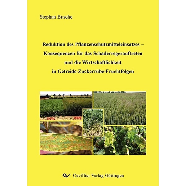 Reduktion des Pflanzenschutzmitteleinsatzes &#x2013; Konsequenzen für das Schaderregerauftreten und die Wirtschaftlichkeit in Getreide-Zuckerrübe-Fruchtfolgen
