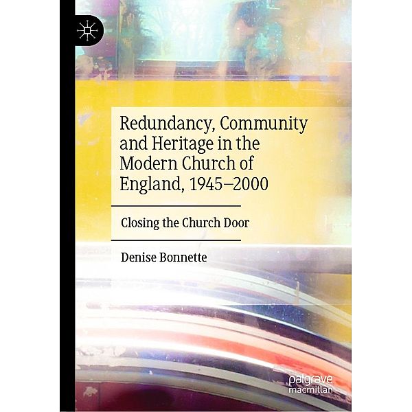 Redundancy, Community and Heritage in the Modern Church of England, 1945-2000 / Progress in Mathematics, Denise Bonnette