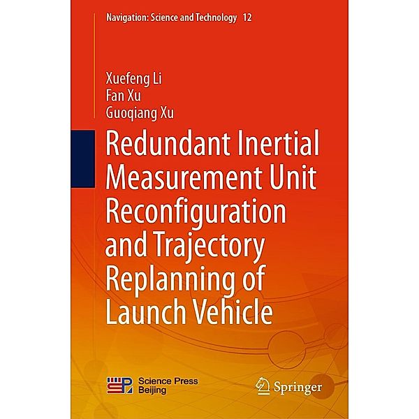 Redundant Inertial Measurement Unit Reconfiguration and Trajectory Replanning of Launch Vehicle / Navigation: Science and Technology Bd.12, Xuefeng Li, Fan Xu, Guoqiang Xu
