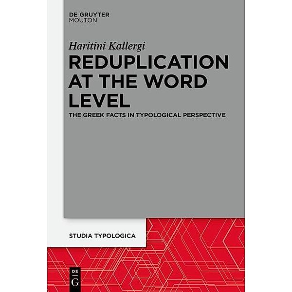 Reduplication at the Word Level / Studia Typologica [STTYP] Bd.17, Haritini Kallergi