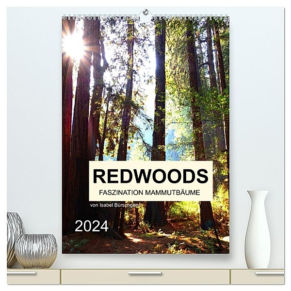 Redwoods - Faszination Mammutbäume (hochwertiger Premium Wandkalender 2024 DIN A2 hoch), Kunstdruck in Hochglanz, Isabel Bürschgens