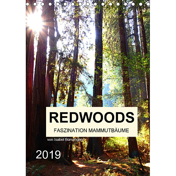 Redwoods - Faszination Mammutbäume (Tischkalender 2019 DIN A5 hoch), Isabel Bürschgens