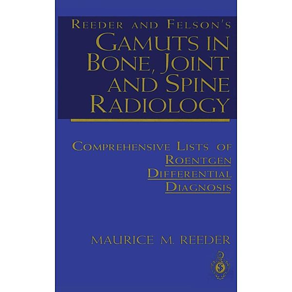 Reeder and Felson's Gamuts in Bone, Joint and Spine Radiology, Maurice M. Reeder