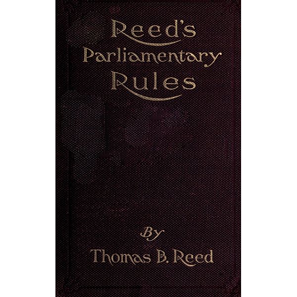 Reed's Parliamentary Rules: A Manual of General Parliamentary Law, Thomas B. Reed