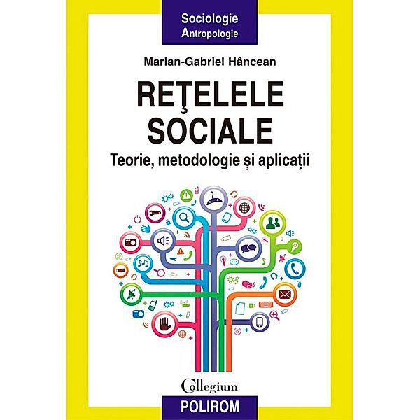 Re¿elele sociale: teorie, metodologie ¿i aplica¿ii / Collegium, Marian-Gabriel Hâncean