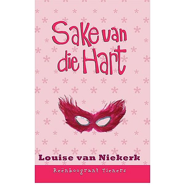 Reenboogrant Tieners 9: Sake van die hart / LAPA Publishers, Louise van Niekerk
