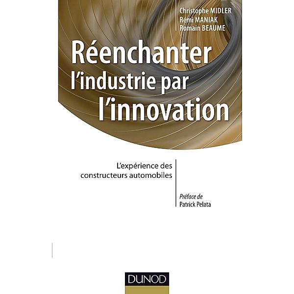 Réenchanter l'industrie par l'innovation / Stratégies et management, Christophe Midler, Romain Beaume, Rémi Maniak