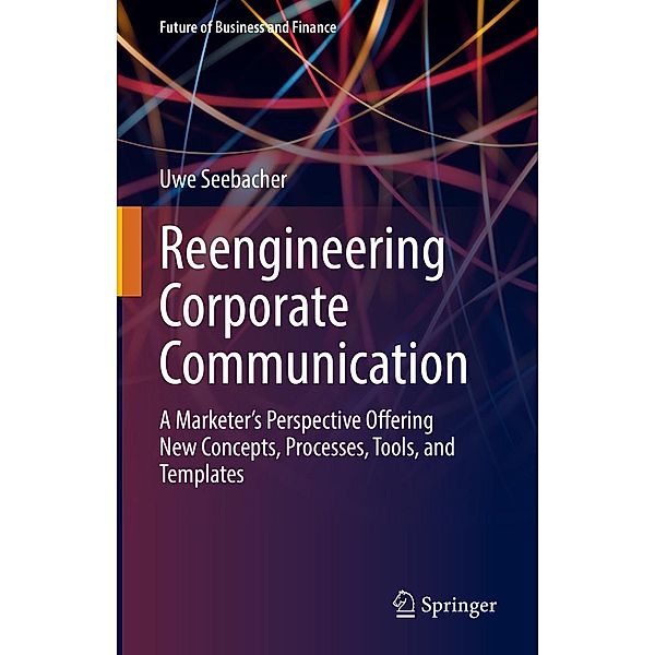 Reengineering Corporate Communication / Future of Business and Finance, Uwe Seebacher