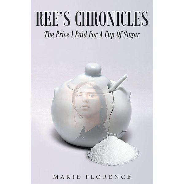 Ree's Chronicles: The Price I Paid For A Cup Of Sugar, Marie Florence