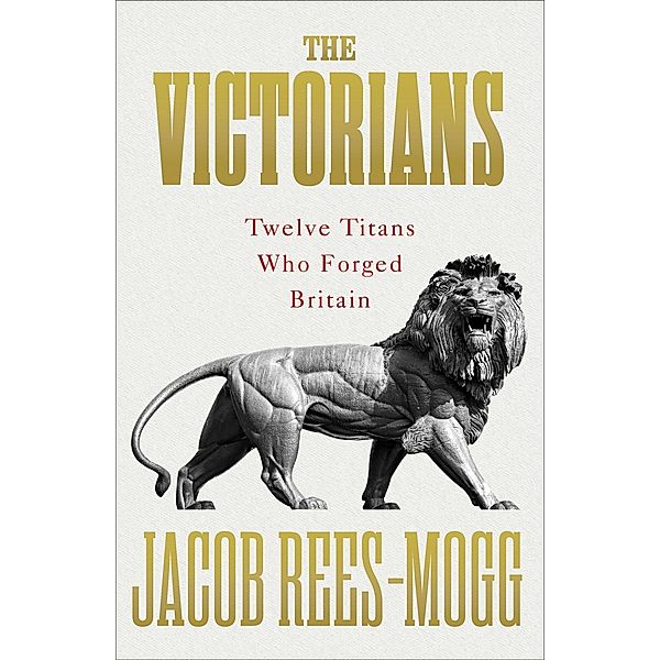 Rees-Mogg, J: Victorians, Jacob Rees-Mogg