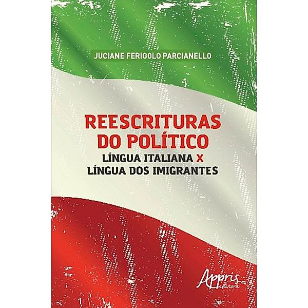 Reescrituras do Político: Língua Italiana X Língua dos Imigrantes, Juciane Ferigolo Parcianello