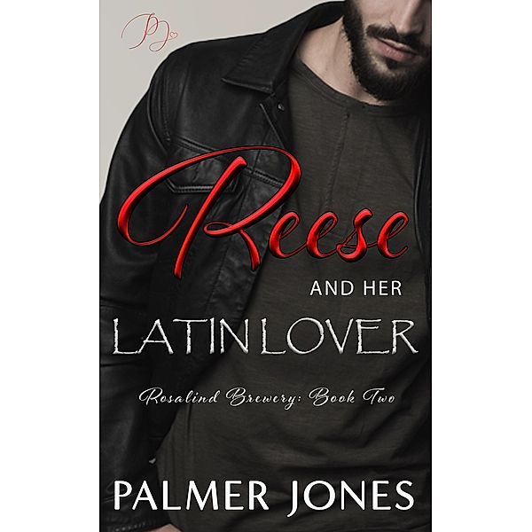 Reese and Her Latin Lover (Rosalind Brewery Series, #2) / Rosalind Brewery Series, Palmer Jones