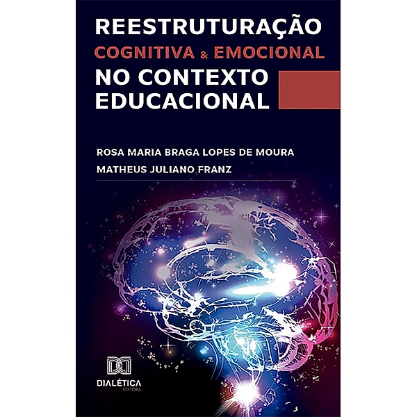 Reestruturação cognitiva e emocional no contexto educacional, Rosa Maria Braga Lopes de Moura, Matheus Juliano Franz