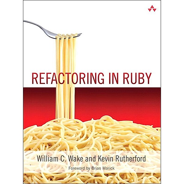 Refactoring in Ruby, William Wake, Kevin Rutherford