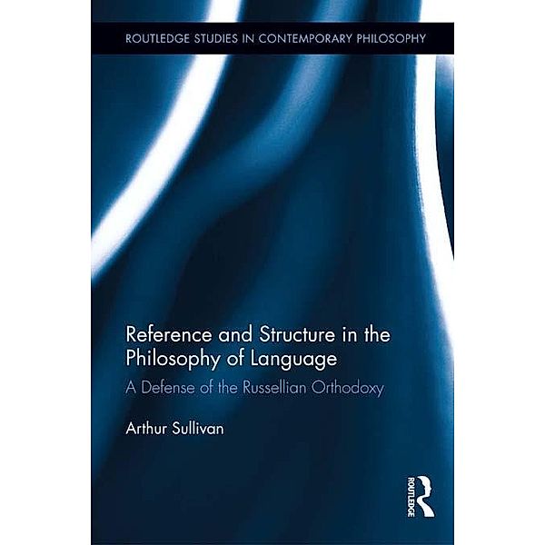 Reference and Structure in the Philosophy of Language / Routledge Studies in Contemporary Philosophy, Arthur Sullivan