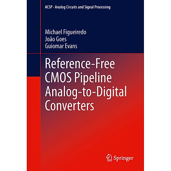 Reference-Free CMOS Pipeline Analog-to-Digital Converters, Michael Figueiredo, João Goes, Guiomar Evans