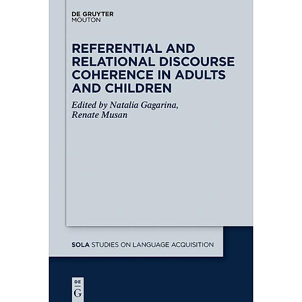 Referential and Relational Discourse Coherence in Adults and Children / Studies on Language Acquisition [SOLA] Bd.53