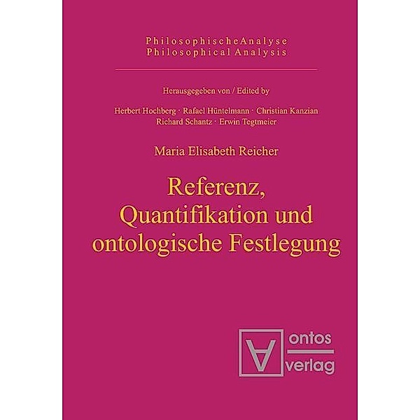 Referenz, Quantifikation und ontologische Festlegung / Philosophische Analyse /Philosophical Analysis Bd.10, Maria Elisabeth Reicher