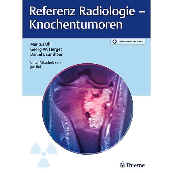 Referenz Radiologie - Knochentumoren, Markus Uhl, Georg W. Herget, Daniel Baumhoer