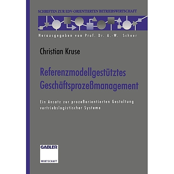 Referenzmodellgestütztes Geschäftsprozessmanagement / Schriften zur EDV-orientierten Betriebswirtschaft, Christian Kruse