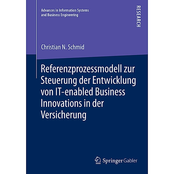 Referenzprozessmodell zur Steuerung der Entwicklung von IT-enabled Business Innovations in der Versicherung, Christian N. Schmid