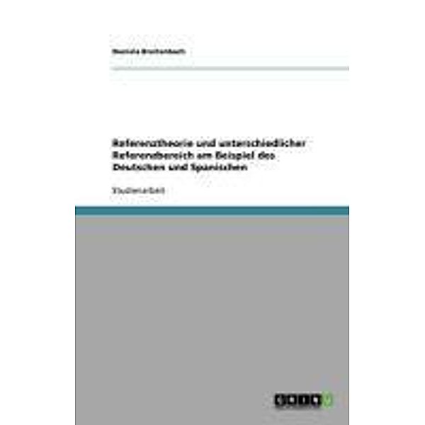 Referenztheorie und unterschiedlicher Referenzbereich am Beispiel des Deutschen und Spanischen, Daniela Breitenbach