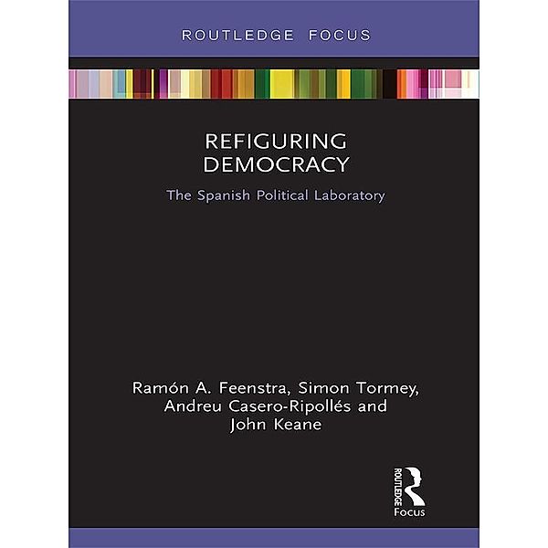 Refiguring Democracy, Ramón A. Feenstra, Simon Tormey, Andreu Casero-Ripollés, John Keane