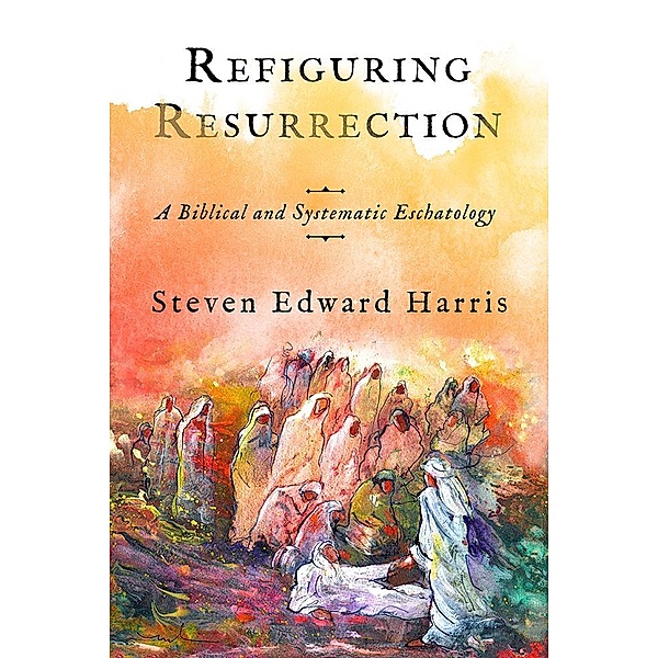 Refiguring Resurrection, Steven Edward Harris