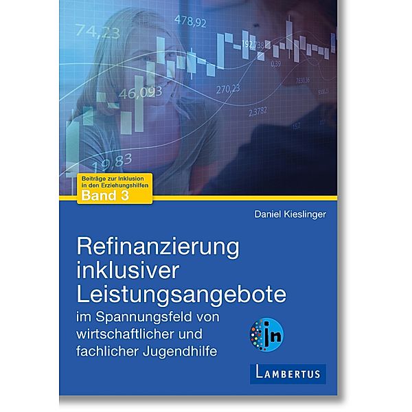 Refinanzierung inklusiver Leistungsangebote im Spannungsfeld von wirtschaftlicher und fachlicher Jugendhilfe, Daniel Kieslinger