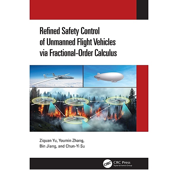 Refined Safety Control of Unmanned Flight Vehicles via Fractional-Order Calculus, Ziquan Yu, Youmin Zhang, Bin Jiang, Chun-Yi Su