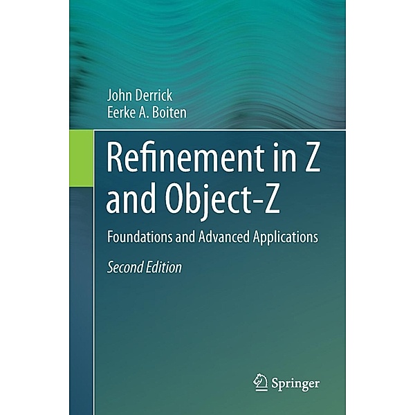 Refinement in Z and Object-Z, John Derrick, Eerke A. Boiten