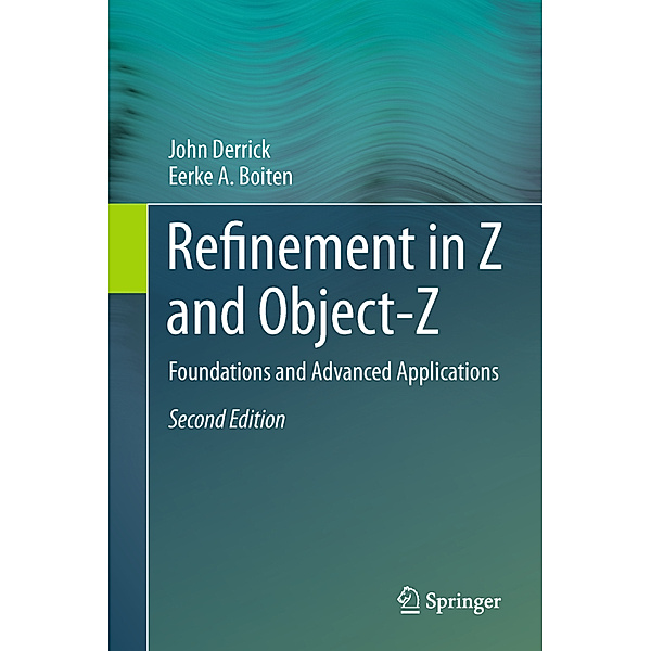 Refinement in Z and Object-Z, John Derrick, Eerke A. Boiten