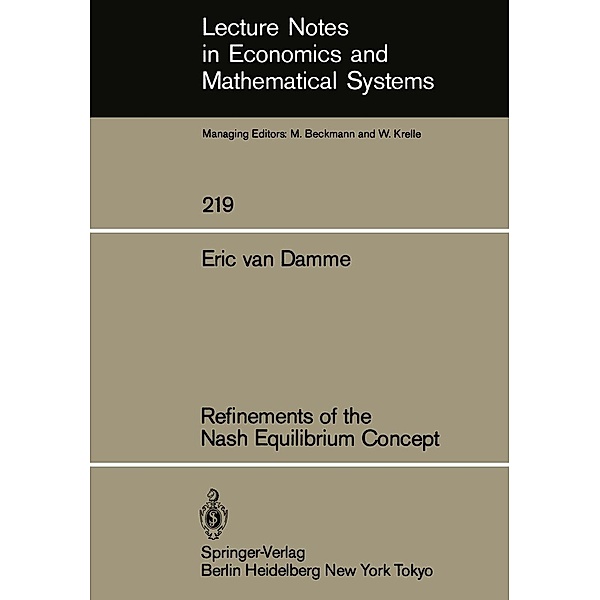 Refinements of the Nash Equilibrium Concept / Lecture Notes in Economics and Mathematical Systems Bd.219, E. Van Damme