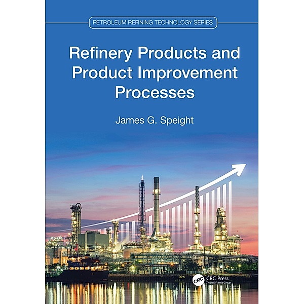 Refinery Products and Product Improvement Processes, James G. Speight