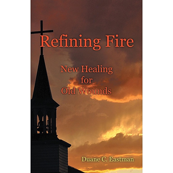 Refining Fire, Duane C. Eastman
