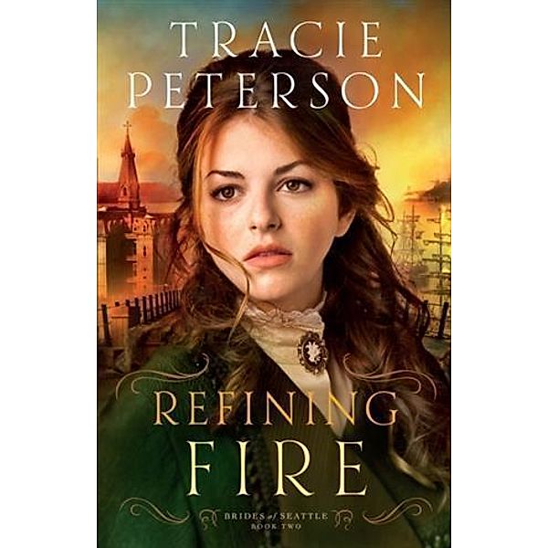 Refining Fire (Brides of Seattle Book #2), Tracie Peterson