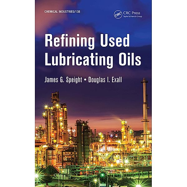 Refining Used Lubricating Oils, James Speight, Douglas I. Exall