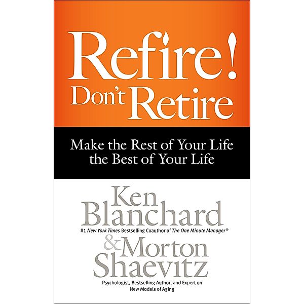 Refire! Don't Retire, Ken Blanchard, Morton Shaevitz