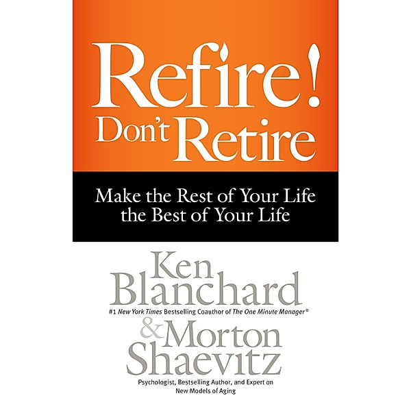 Refire! Don't Retire, Ken Blanchard, Morton Shaevitz