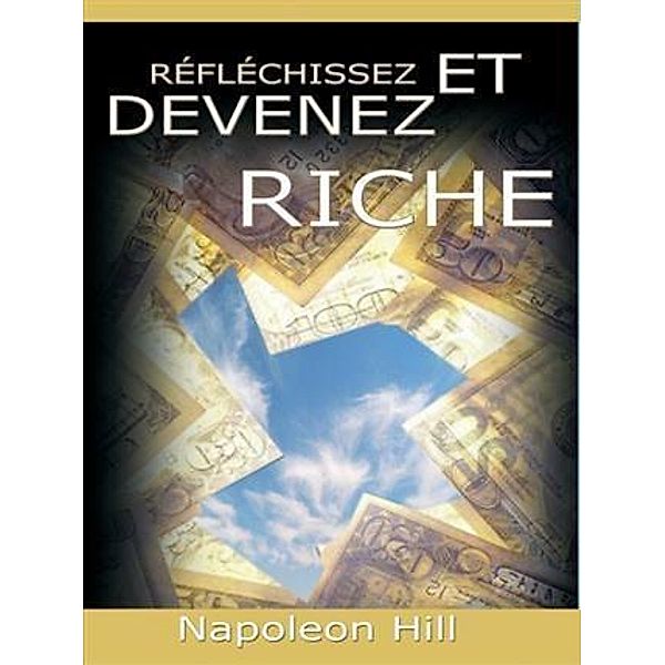 Reflechissez Et Devenez Riche / Think and Grow Rich [Translated], Napoleon Hill