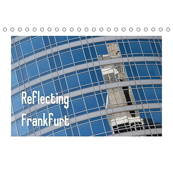 Reflecting Frankfurt (Tischkalender 2021 DIN A5 quer), Dieter Fuchs