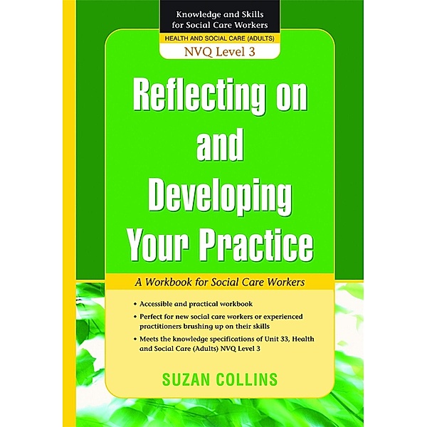Reflecting On and Developing Your Practice / Knowledge and Skills for Social Care Workers, Suzan Collins