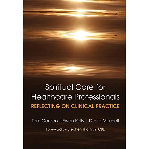Reflecting on Clinical Practice Spiritual Care for Healthcare Professionals, Gordon Tom, Kelly Ewan, David Mitchell