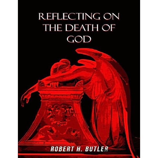 Reflecting on the Death of God, Robert Butler