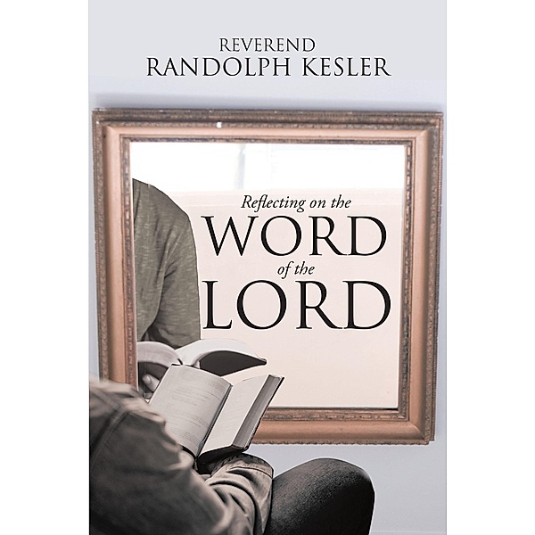 Reflecting on the Word of the Lord, Reverend Randolph Kesler