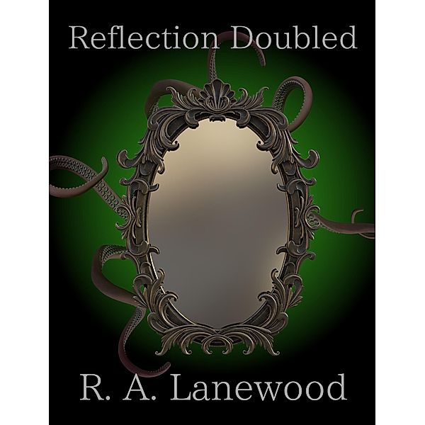 Reflection Doubled (The Mirror Trilogy, #3) / The Mirror Trilogy, R. A. Lanewood